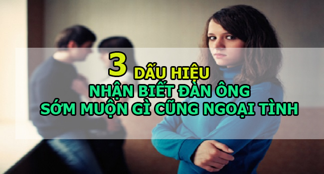 3 dấu hiệu nhận biết đàn ông ngoại tình